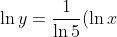 \ln{y}=\frac{1}{\ln{5}}(\ln{x})^2